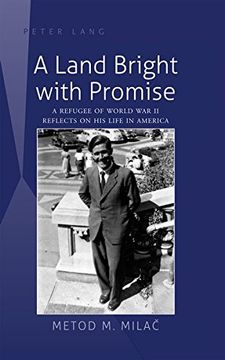 portada A Land Bright with Promise: A Refugee of World War II Reflects on His Life in America