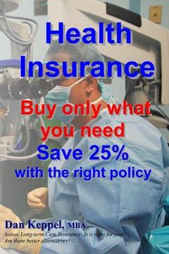 portada Health Insurance: Buy ONLY what you need Save 25% with the right policy