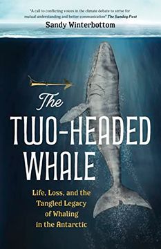 portada The Two-Headed Whale: Life, Loss, and the Tangled Legacy of Whaling in the Antarctic (“Urgent and Moving. ”―Publishers Weekly ★) (en Inglés)