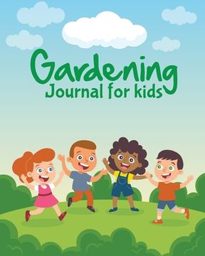 portada Gardening Journal For Kids: The purpose of this Garden Journal is to keep all your various gardening activities and ideas organized in one easy to (en Inglés)