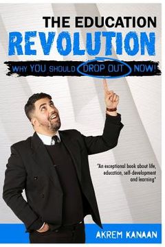 portada The Education Revolution: WHY you should drop out NOW! (en Inglés)