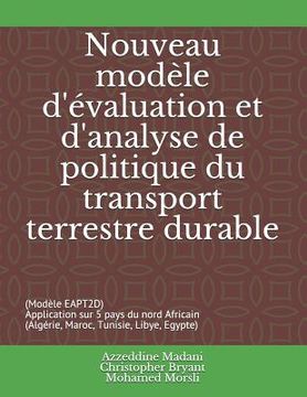 portada Nouveau modèle d'évaluation et d'analyse de politique du transport terrestre durable: (Modèle EAPT2D) Application sur 5 pays du nord Africain (Algérie (en Francés)