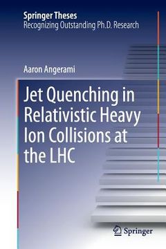 portada Jet Quenching in Relativistic Heavy Ion Collisions at the Lhc (en Inglés)