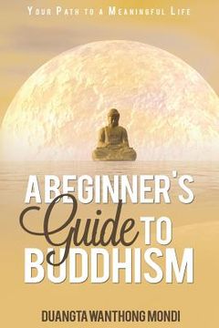 portada A Beginner's Guide to Buddhism: Your Path to a Meaningful Life (in English)
