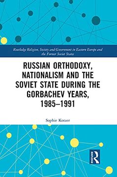 portada Russian Orthodoxy, Nationalism and the Soviet State During the Gorbachev Years, 1985-1991 (Routledge Religion, Society and Government in Eastern Europe and the Former Soviet States) 