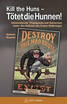 portada Kill the Huns - T? Tet die Hunnen! Geheimdienste, Propaganda und Subversion Hinter den Kulissen des Ersten Weltkrieges (en Alemán)