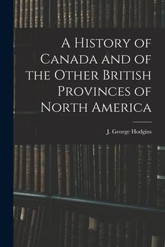 portada A History of Canada and of the Other British Provinces of North America (en Inglés)
