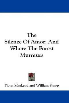 portada the silence of amor; and where the forest murmurs