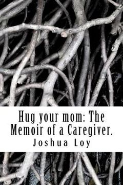 portada hug your mom: the memoir of a caregiver. (en Inglés)