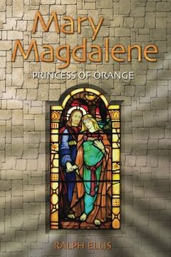 portada Mary Magdalene, Princess of Orange: Mary in Provence, France (King Jesus Trilogy) (Volume 5)