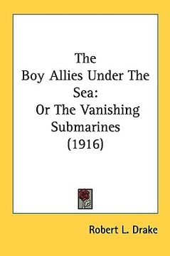 portada the boy allies under the sea: or the vanishing submarines (1916) (en Inglés)