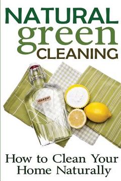 portada Natural Green Cleaning: How to Clean Your Home Naturally (in English)