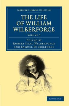 portada The Life of William Wilberforce 5 Volume Set: The Life of William Wilberforce: Volume 5 (Cambridge Library Collection - Slavery and Abolition) (en Inglés)