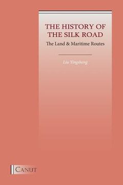 portada The History of the Silk Road: The Land & Maritime Routes (en Inglés)