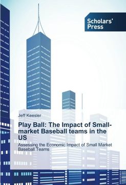 portada Play Ball: The Impact of Small-market Baseball teams in the US