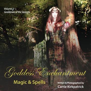 portada Goddess Enchantment - Magic & Spells: Volume 1: Goddesses of the Seasons (en Inglés)