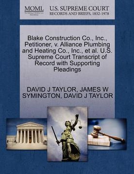 portada blake construction co., inc., petitioner, v. alliance plumbing and heating co., inc., et al. u.s. supreme court transcript of record with supporting p