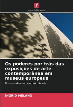 portada Os Poderes por Trás das Exposições de Arte Contemporânea em Museus Europeus: Nos Bastidores do Mercado de Arte (en Portugués)