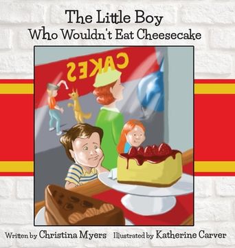 portada The Little Boy Who Wouldn't Eat Cheesecake: - Mom's Choice Award(R) Gold Medal Recipient (en Inglés)