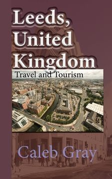 portada Leeds, United Kingdom: Travel and Tourism Guide (en Inglés)
