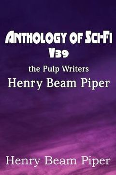 portada Anthology of Sci-Fi V39, the Pulp Writers - Henry Beam Piper (in English)