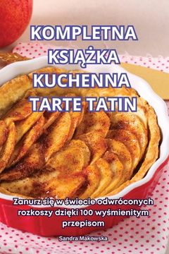 portada Kompletna KsiĄŻka Kuchenna Tarte Tatin (en Polaco)