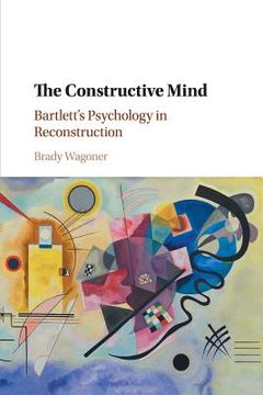 portada The Constructive Mind: Bartlett's Psychology in Reconstruction (en Inglés)