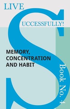 portada Live Successfully! Book No. 4 - Memory, Concentration and Habit (in English)
