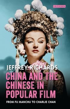 portada China and the Chinese in Popular Film: From Fu Manchu to Charlie Chan (en Inglés)