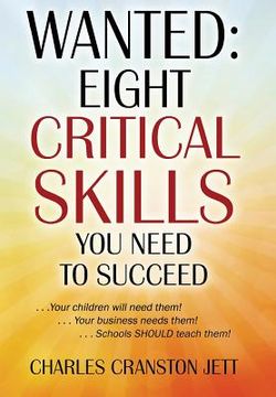 portada Wanted: Eight Critical Skills You Need To Succeed . . . Your children will need them!. . . Your business needs them!. . . Scho (en Inglés)