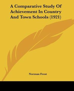 portada a comparative study of achievement in country and town schools (1921) (en Inglés)