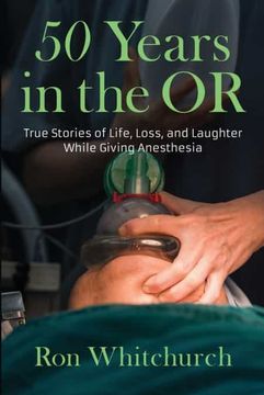 portada 50 Years in the or: True Stories of Life, Loss, and Laughter While Giving Anesthesia (en Inglés)