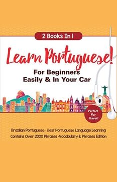 portada Learn Portuguese For Beginners Easily & In Your Car! Vocabulary Edition! & Phrases Edition 2 Books in 1! (en Inglés)