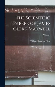 portada The Scientific Papers of James Clerk Maxwell; Volume 1 (en Inglés)