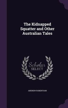 portada The Kidnapped Squatter and Other Australian Tales (en Inglés)