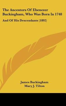 portada the ancestors of ebenezer buckingham, who was born in 1748: and of his descendants (1892) (en Inglés)