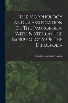 portada The Morphology And Classification Of The Pauropoda, With Notes On The Morphology Of The Diplopoda (en Inglés)