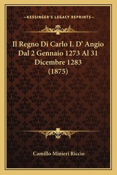 portada Il Regno Di Carlo I. D' Angio Dal 2 Gennaio 1273 Al 31 Dicembre 1283 (1875) (en Italiano)