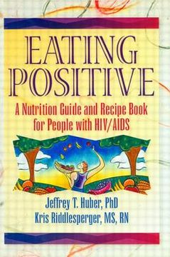 portada Eating Positive: A Nutrition Guide and Recipe Book for People with HIV/AIDS (en Inglés)