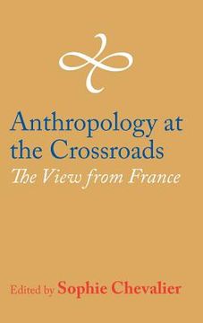 portada Anthropology at the Crossroads: The View from France (en Inglés)