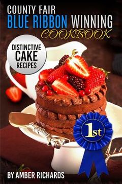 portada County Fair Blue Ribbon Winning Cookbook: Distinctive Cake Recipes (en Inglés)