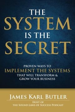 portada The System is the Secret: Proven Ways to Implement the Systems that Will Transform and Grow Your Business
