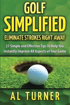 portada Golf Simplified: Eliminate Strokes Right Away: 21 Simple and Effective Tips To Help You Instantly Improve All Aspects of Your Game