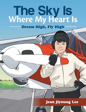 portada The Sky Is Where My Heart Is: Dream High, Fly High (in English)