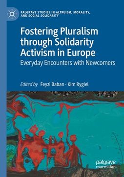 portada Fostering Pluralism Through Solidarity Activism in Europe: Everyday Encounters with Newcomers (en Inglés)