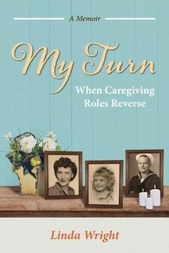 portada My Turn: When Caregiving Roles Reverse (en Inglés)