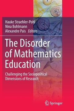 portada The Disorder of Mathematics Education: Challenging the Sociopolitical Dimensions of Research (en Inglés)