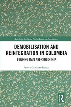 portada Demobilisation and Reintegration in Colombia: Building State and Citizenship (Routledge Studies in Latin American Development) (in English)