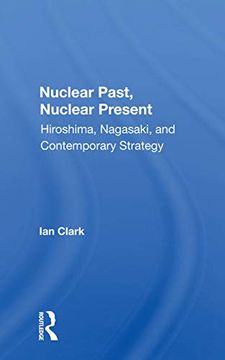 portada Nuclear Past, Nuclear Present: Hiroshima, Nagasaki, and Contemporary Strategy (en Inglés)