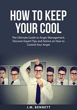 portada How to Keep Your Cool: The Ultimate Guide to Anger Management, Discover Expert Tips and Advice on How to Control Your Anger 